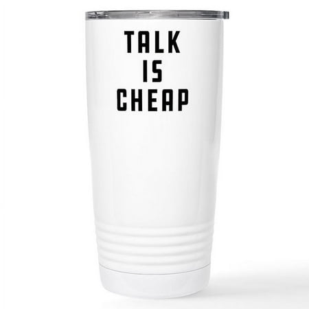 

CafePress - Talk Is Cheap 16 Oz Stainless Steel Travel Mug - Insulated Stainless Steel Travel Tumbler 20 oz.