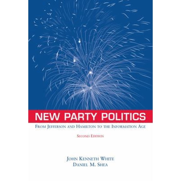 Pre-Owned New Party Politics: From Jefferson and Hamilton to the Information Age (Paperback) 0534560237 9780534560232