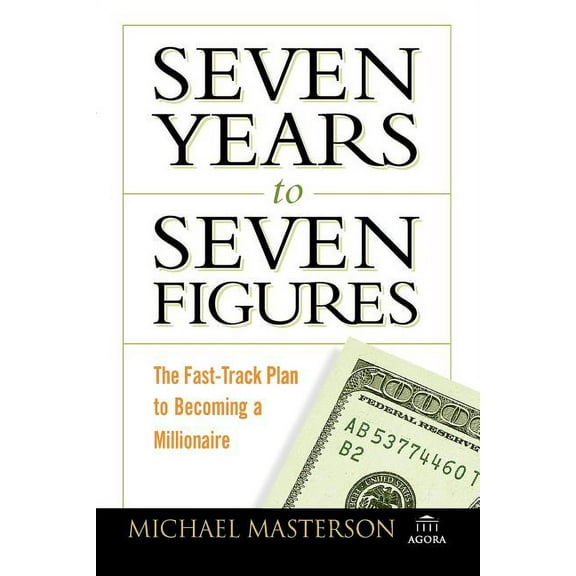 Agora Seven Years to Seven Figures: The Fast-Track Plan to Becoming a Millionaire, Book 8, (Paperback)