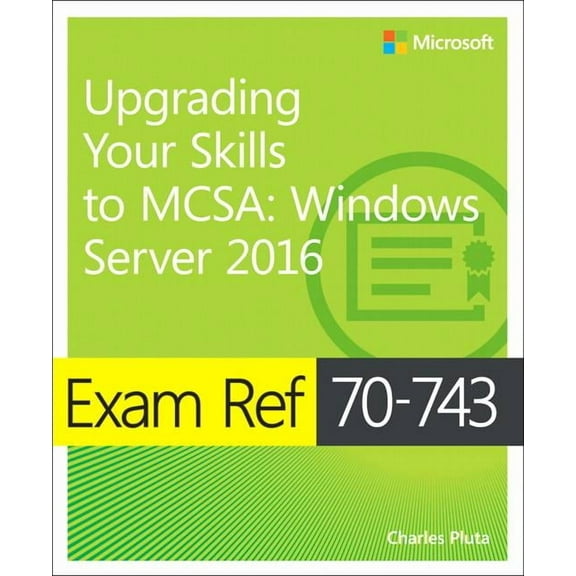 Exam Ref: Exam Ref 70-743 Upgrading Your Skills to MCSA: Windows Server 2016 (Paperback)