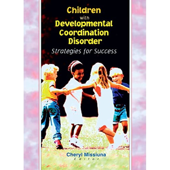 Pre-Owned Children with Developmental Coordination Disorder: Strategies for Success (Hardcover) by Cheryl Missiuna