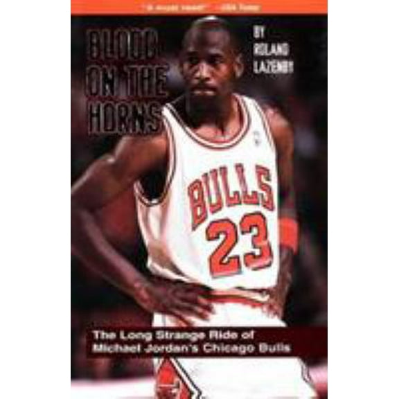 Pre-Owned Blood on the Horns: The Long Strange Ride of Michael Jordan's Chicago Bulls (Hardcover) 188611059X 9781886110595