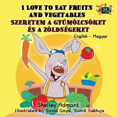 I Love to Eat Fruits and Vegetables : English Hungarian Bilingual