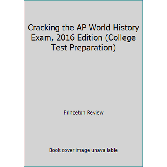 Pre-Owned Cracking the AP World History Exam, 2016 Edition (College Test Preparation) (Paperback) 0804126283 9780804126281