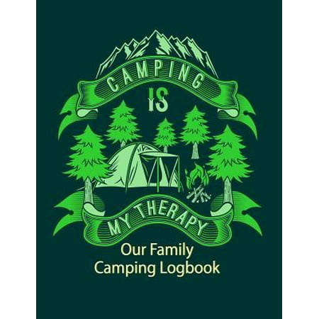 Camping Is My Therapy Our Family Camping Logbook : Track Your Family Adventures and Campgrounds Visited, Never Forget Anything When Packing for Your Nature Loving Vacation with This Prompt Writing Journal / Diary Be Ready with Your Family Camping