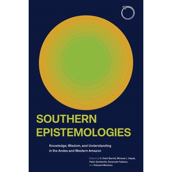 Southern Epistemologies: Knowledge, Wisdom, and Understanding in the Andes and Western Amazon, (Paperback)