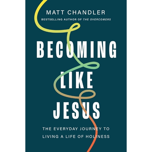 Becoming Like Jesus: The Everyday Journey to Living a Life of Holiness (Hardcover)