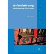 Irish Traveller Language: An Ethnographic and Folk-Linguistic Exploration (Palgrave Studies in Minority Languages and Communities)