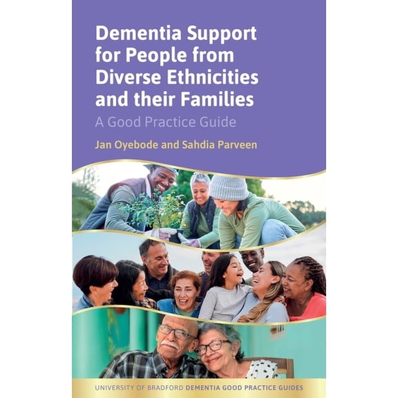University of Bradford Dementia Good Pra Dementia Support for People from Diverse Ethnicities and Their Families: A Good Practice Guide, (Paperback)