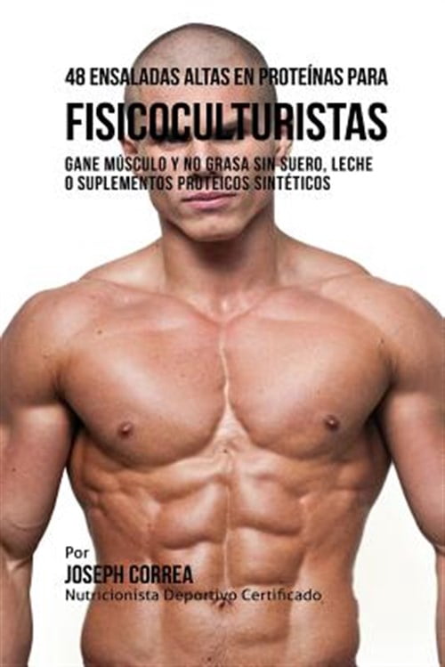 Pre-Owned 48 Ensaladas Altas en Prote?nas para Fisicoculturistas: Gane M?sculo y no Grasa sin Suero, Leche o Suplementos Proteicos Sint?ticos