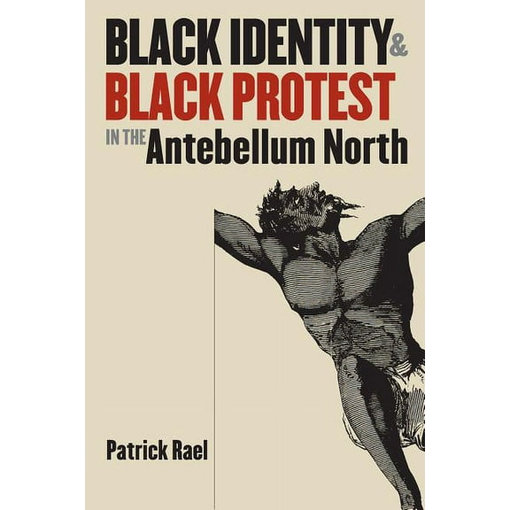 The John Hope Franklin African American  Black Identity and Black Protest in the Antebellum North, (Paperback)