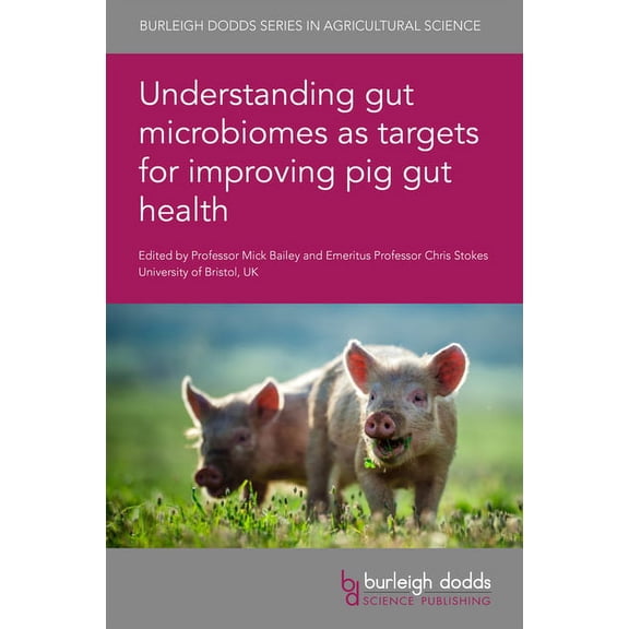 Burleigh Dodds Agricultural Science Understanding Gut Microbiomes as Targets for Improving Pig Gut Health, Book 103, (Hardcover)