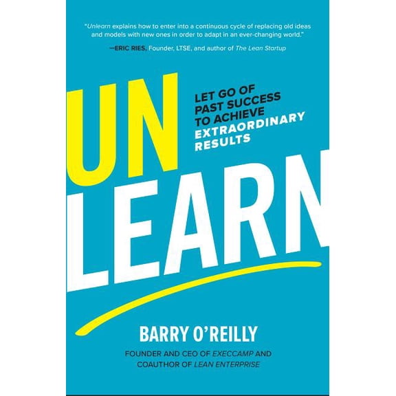 Unlearn: Let Go of Past Success to Achieve Extraordinary Results, (Hardcover)