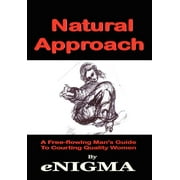 Natural Approach : A Free-flowing Man's Guide To Courting Quality Women (Hardcover)