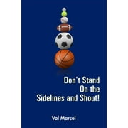 Don't Stand On the Sidelines and Shout! (Paperback)