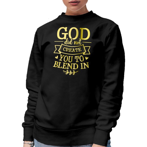 God Did Not Create You to Blend In, Quote About Standing Out or Being Different, Black Crewneck Sweatshirt, Small