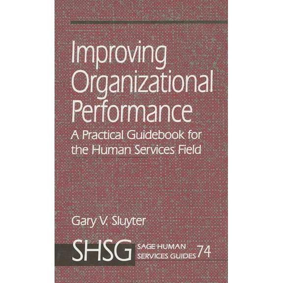 Sage Human Services Guides Improving Organizational Performance: A Practical Guidebook for the Human Services Field, Book 74, (Hardcover)