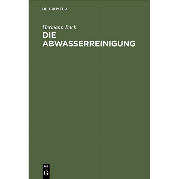 Die Abwasserreinigung: Einführung Zum Verständnis Der Kläranlagen Für Städtische Und Gewerbliche Abwässer, (Hardcover)