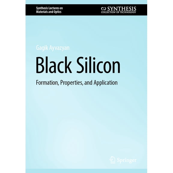 Synthesis Lectures on Materials and Opti Black Silicon: Formation, Properties, and Application, (Hardcover)