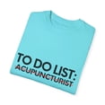 thumbnail image 3 of Funny To Do List Acupuncturist Retirement Worker Acupuncture Novelty Acupuncturist Retired Job Working Men Women Unisex Garment-Dyed T-shirt, 3 of 4