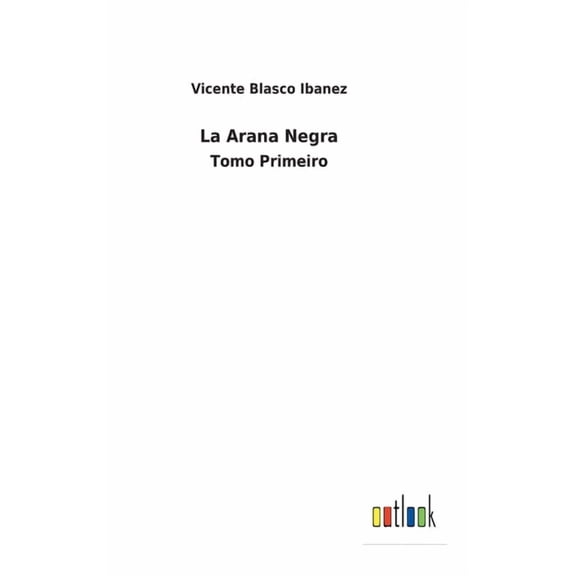 La Arana Negra: Tomo Primeiro Spanish Edition Hardcover 3752494611 9783752494617 Vicente Blasco Ibanez