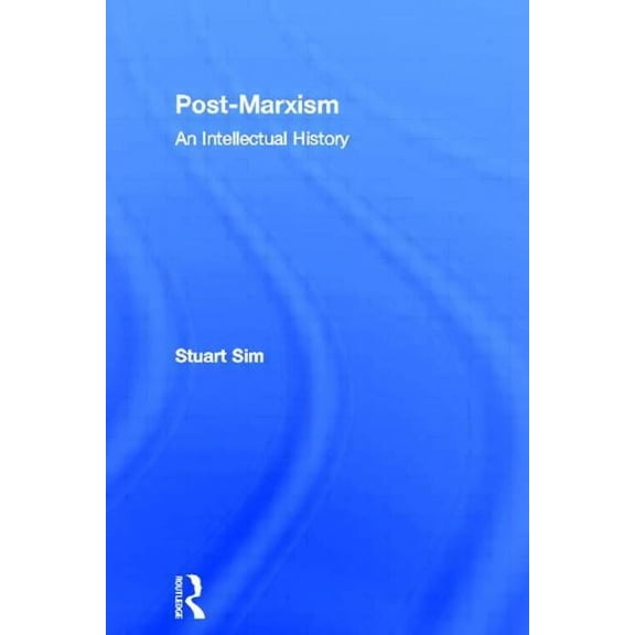 Routledge Studies in Social and Politica Post-Marxism: An Intellectual History, (Paperback)