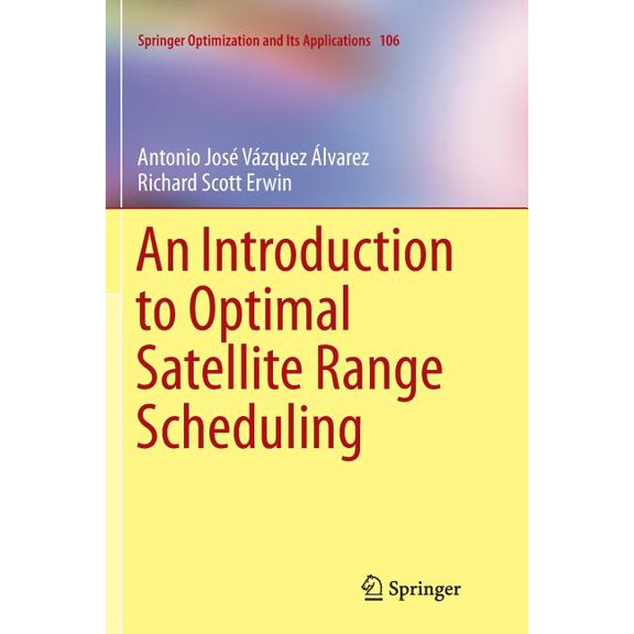 Springer Optimization and Its Applicatio An Introduction to Optimal Satellite Range Scheduling, Book 106, (Paperback)