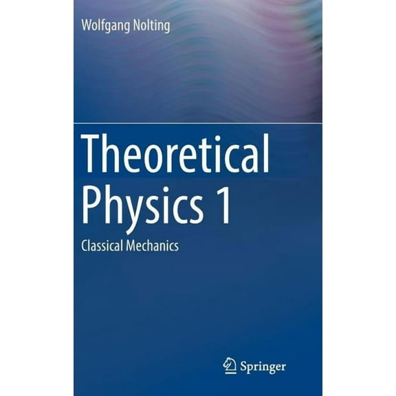 Theoretical Physics 1: Classical Mechanics, (Hardcover)
