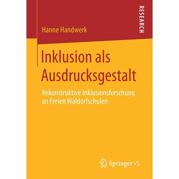Inklusion ALS Ausdrucksgestalt: Rekonstruktive Inklusionsforschung an Freien Waldorfschulen, (Paperback)