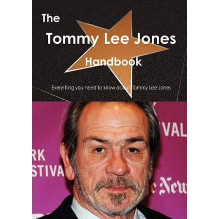 The Tommy Lee Jones Handbook - Everything You Need to Know about Tommy Lee Jones