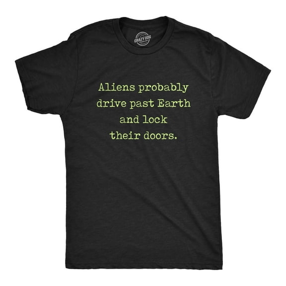 Mens Aliens Probably Drive Past Earth and Lock Their Doors T Shirt Funny UFO Tee Graphic Tees