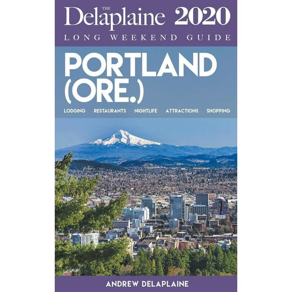 Portland (Ore.) - The Delaplaine 2020 Long Weekend Guide, (Paperback)