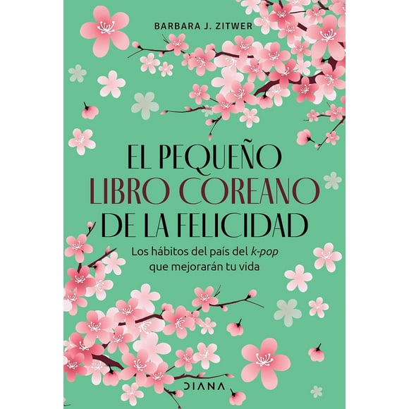 Libro El Pequeño Libro Coreano De La Felicidad Tapa Blanda, Autor Barbara J. Zitwer, Editorial Diana Mexico