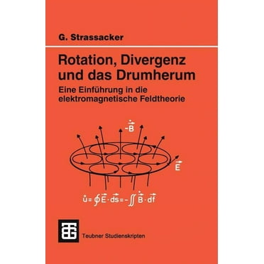 Teubner Studienskripte Technik: Rotation, Divergenz Und Das Drumherum: Eine Einführung in Die Elektromagnetische Feldtheorie (Paperback)