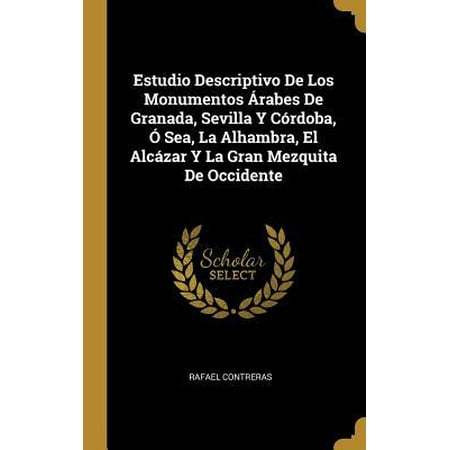 La Alhambra De Granada Patio De Los Leones Estudio Descriptivo De Los Monumentos �rabes De Granada, Sevilla Y C�rdoba, � Sea, La Alhambra, El Alc�zar Y La Gran Mezquita De Occidente Hardcover ()