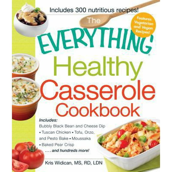 Pre-Owned The Everything Healthy Casserole Cookbook: Includes - Bubbly Black Bean and Cheese Dip, Chicken Jambalaya, Seitan Shepard's Pie, Turkey and Summer Sq... (Paperback) 1440529329 9781440529320