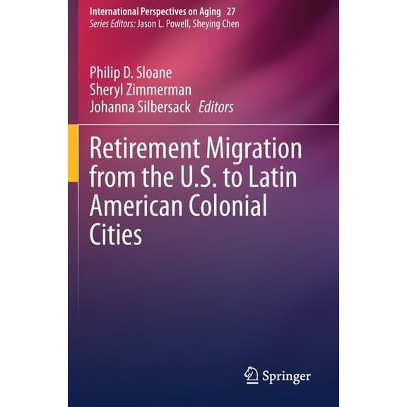 International Perspectives on Aging Retirement Migration from the U.S. to Latin American Colonial Cities, Book 27, (Paperback)