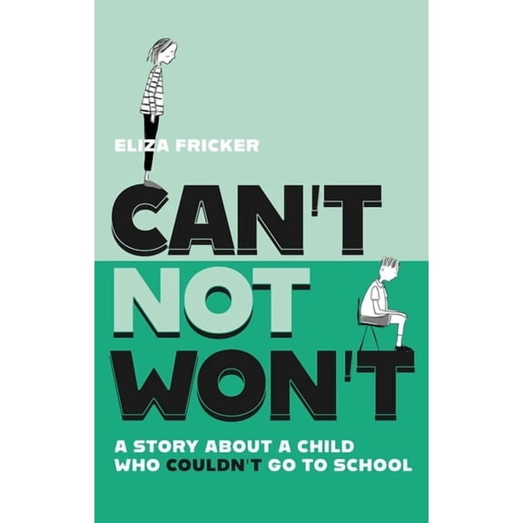 Can't Not Won't: A Story about a Child Who Couldn't Go to School, (Paperback)