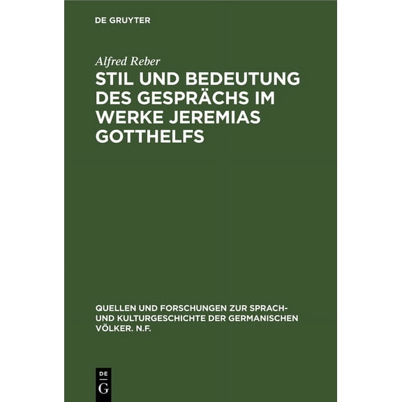 Quellen Und Forschungen Zur Sprach- Und Stil und Bedeutung des GesprÃ¤chs im Werke Jeremias Gotthelfs, Book 20, (Hardcover)