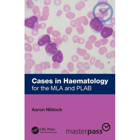 Masterpass Cases in Haematology: for the MLA and PLAB, (Paperback)