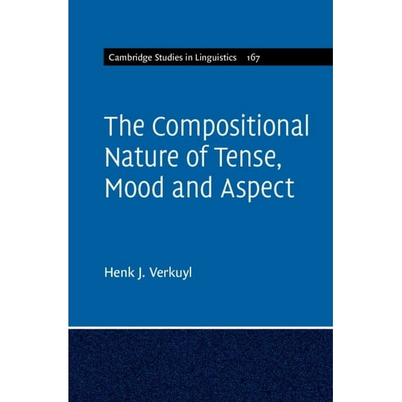 Cambridge Studies in Linguistics The Compositional Nature of Tense, Mood and Aspect, Book 167, (Hardcover)