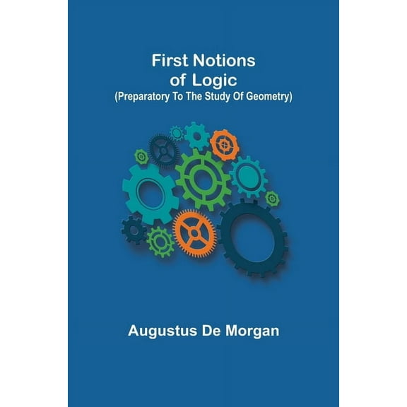 First notions of logic (preparatory to the study of geometry), (Paperback)