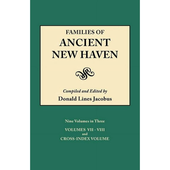 Families of Ancient New Haven. Originally published as "New Haven Genealogical Magazine", Volumes I-VIII [1922-1932] and Cross Index Volume [1939]. Ni