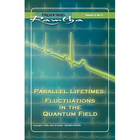 Quantum Solar Series - Parallel Lifetimes : Fluctuations in the Quantum Field: Fireside Series Volume 3 No. 3