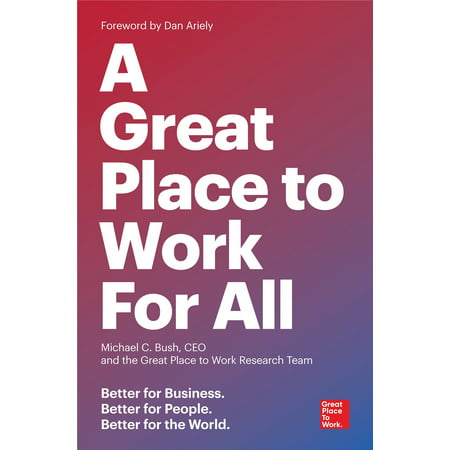 A Great Place to Work for All : Better for Business, Better for People, Better for the (Best Place To Get A Small Business Loan)