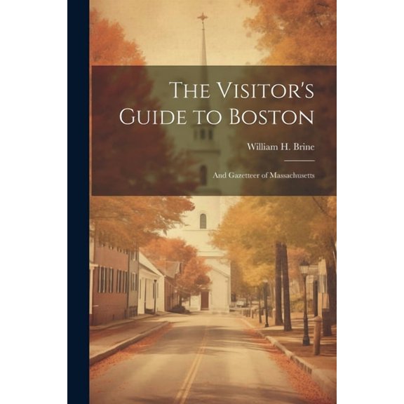 The Visitor's Guide to Boston: And Gazetteer of Massachusetts, (Paperback)