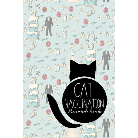 Cat Vaccination Records Book: Cat Vaccination Record Book: Vaccination Record Chart, Vaccination Tracker, Vaccination Record Book, Cat Vaccine Record, Cute Wedding Cover (Paperback)