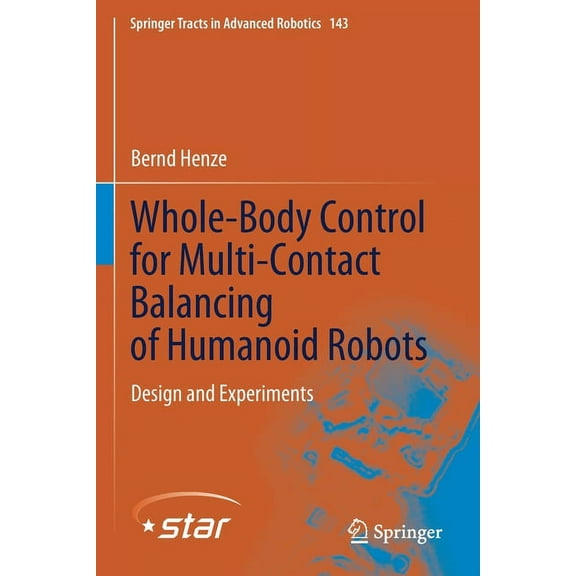 Springer Tracts in Advanced Robotics Whole-Body Control for Multi-Contact Balancing of Humanoid Robots: Design and Experiments, Book 143, (Paperback)