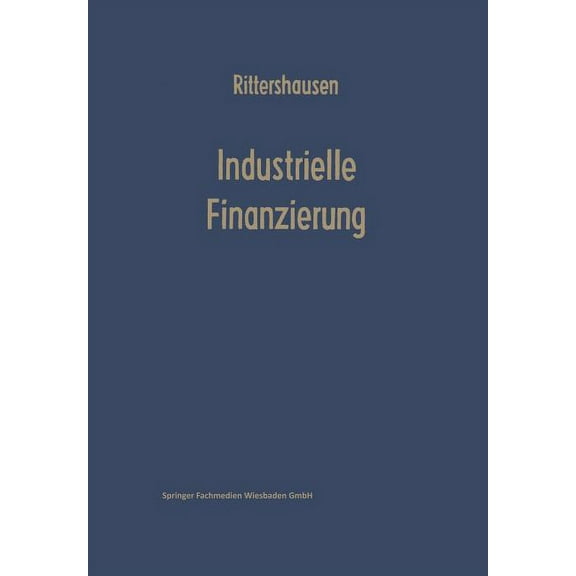 Industrielle Finanzierungen: Systematische Darstellung Mit Fällen Aus Der Unternehmenspraxis, (Paperback)