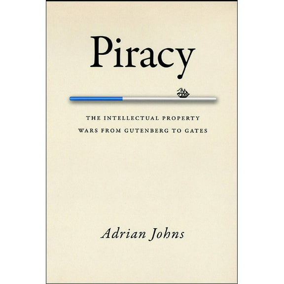 Piracy: The Intellectual Property Wars from Gutenberg to Gates, (Paperback)